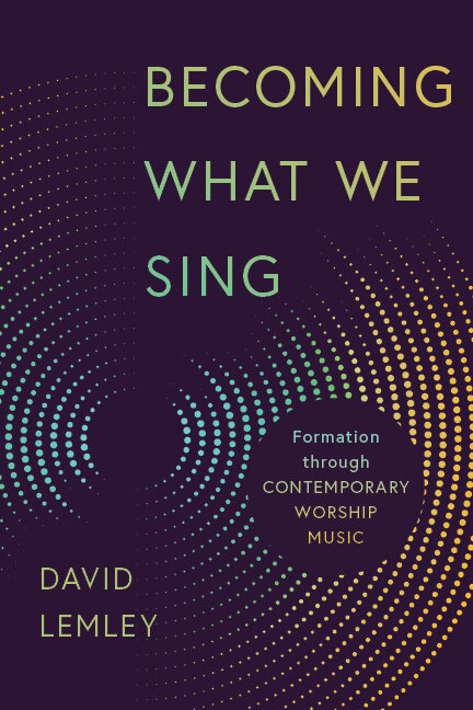 Becoming What We Sing: Formation through Contemporary Worship Music (Calvin Institute of Christian Worship Liturgical Studies)