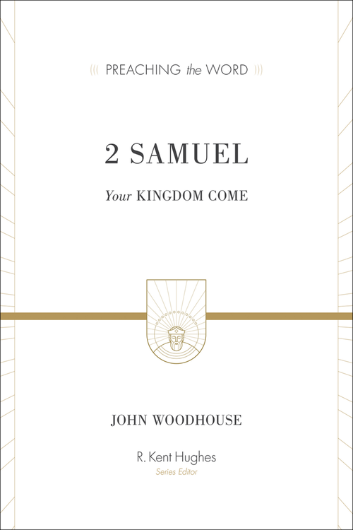 2 Samuel: Your Kingdom Come (Preaching the Word | PtW)