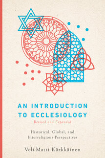 An Introduction to Ecclesiology: Historical, Global, and Interreligious Perspectives, rev. ed.