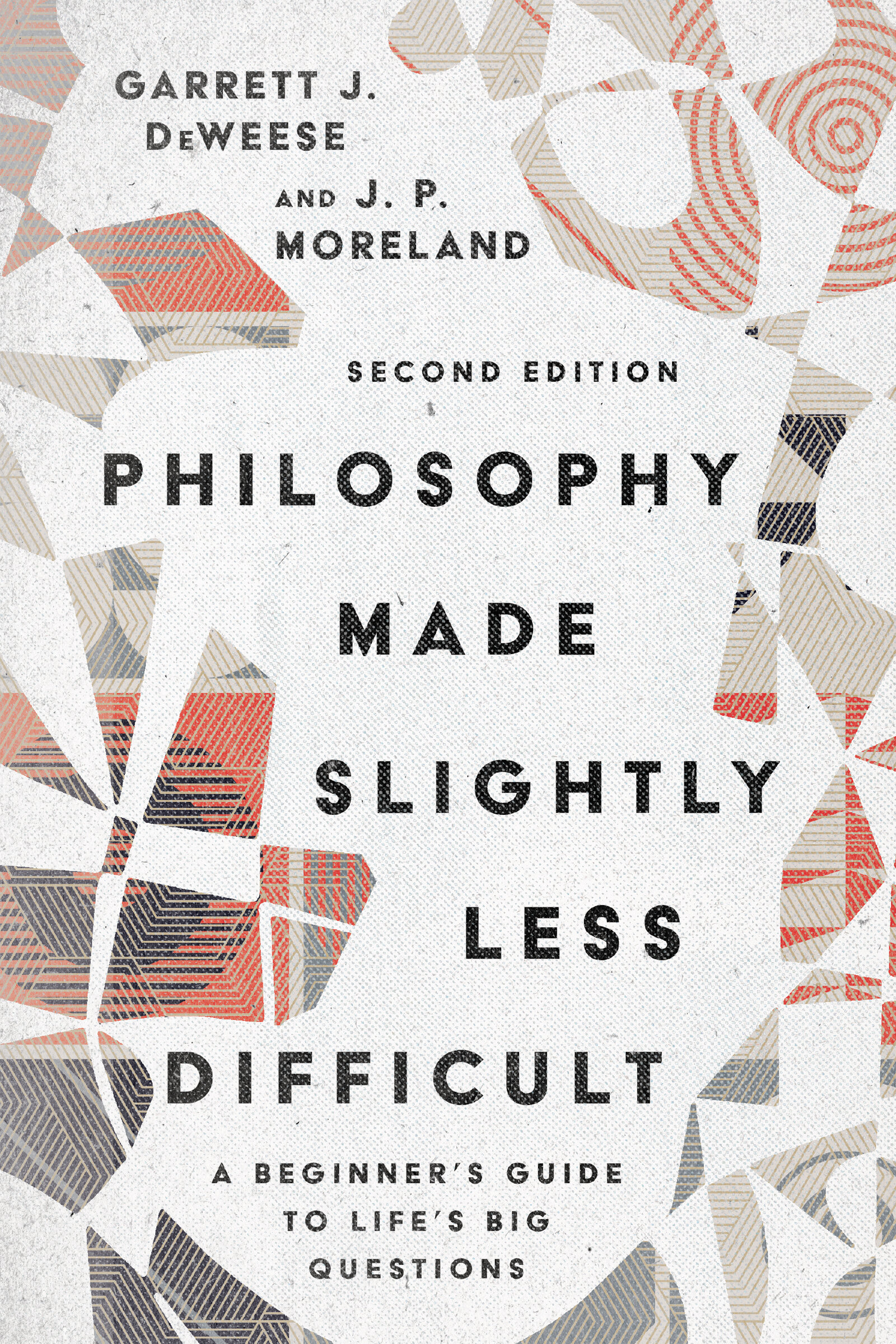 Philosophy Made Slightly Less Difficult: A Beginner’s Guide to Life’s Big Questions, 2nd ed.