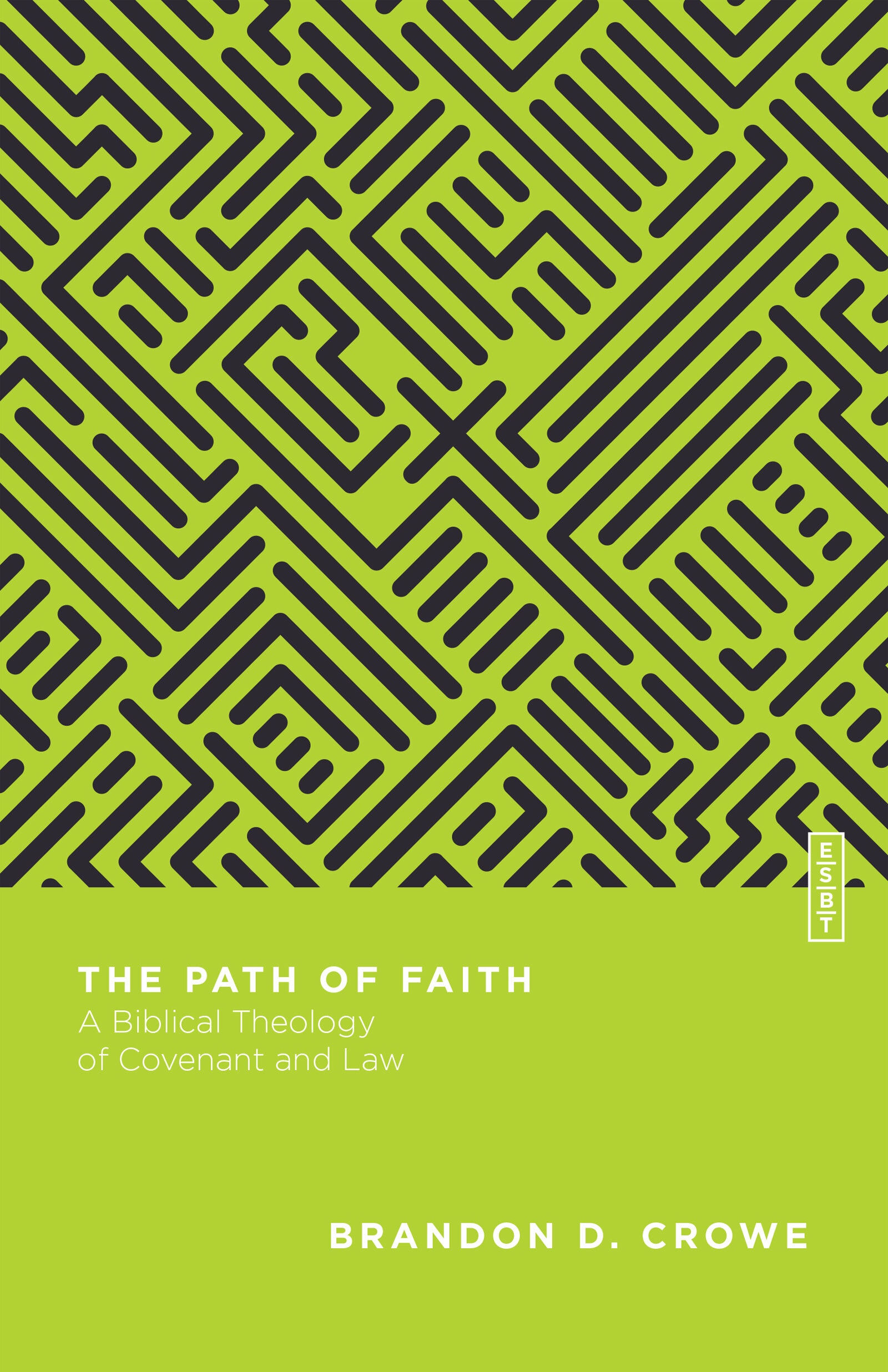 The Path of Faith: A Biblical Theology of Covenant and Law (Essential Studies in Biblical Theology | ESBT)