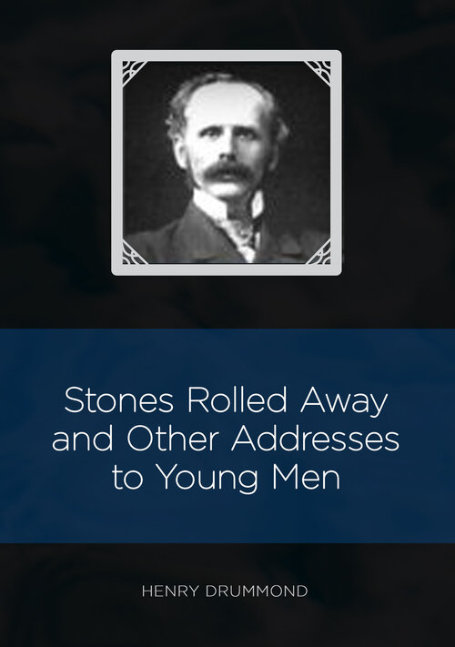 Stones Rolled Away and Other Addresses to Young Men