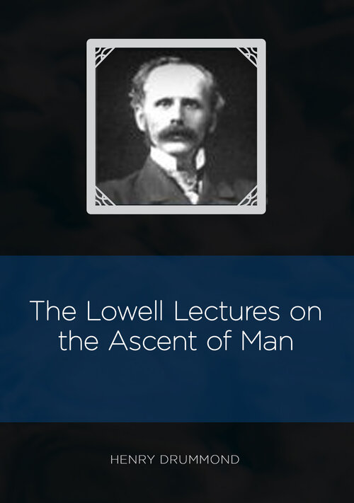 The Lowell Lectures on the Ascent of Man