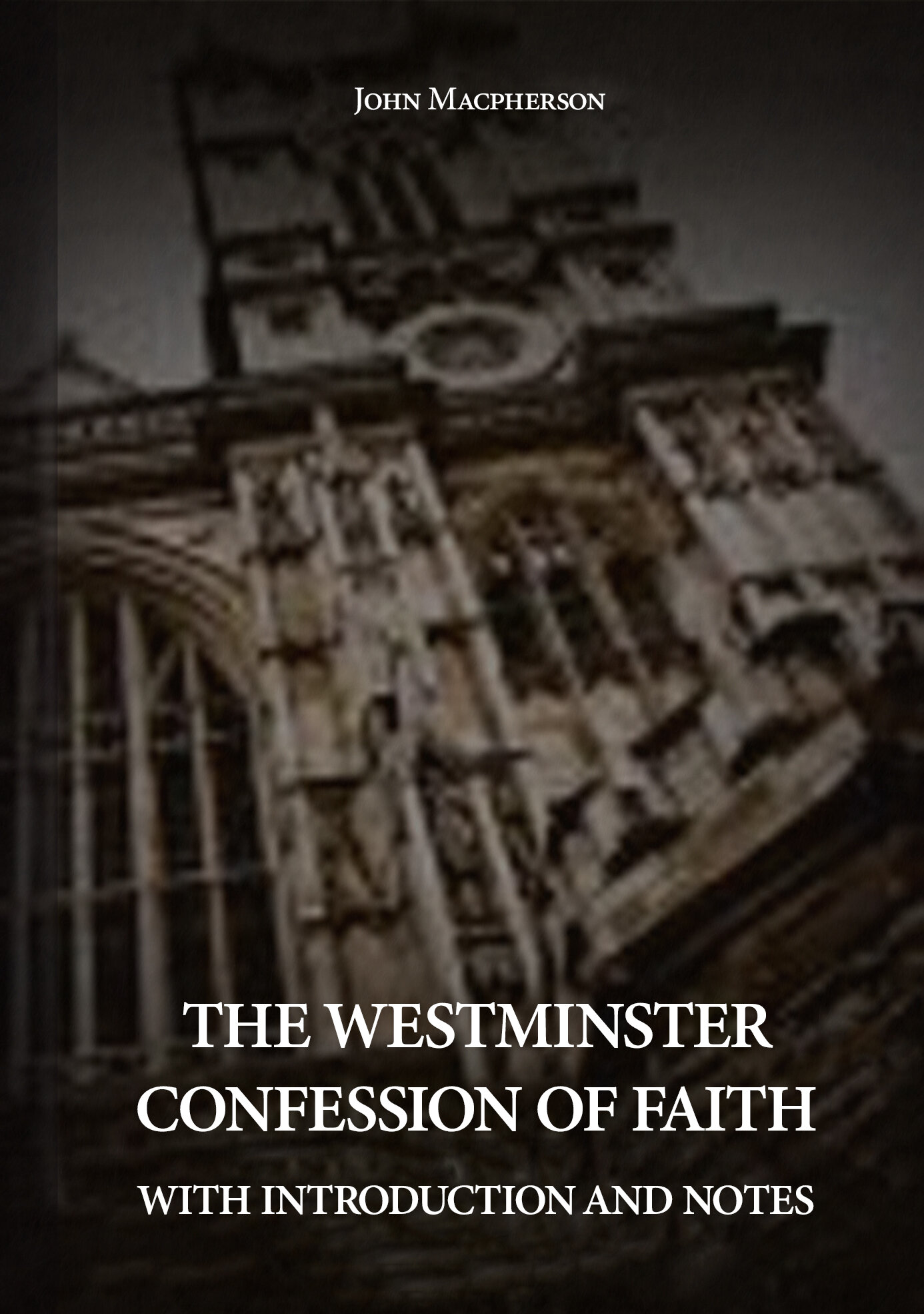 The Westminster Confession of Faith With Introduction and Notes