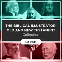 The Biblical Illustrator: Old and New Testament Collection (60 vols.)