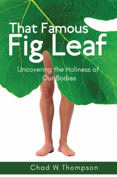 That Famous Fig Leaf: Uncovering the Holiness of Our Bodies