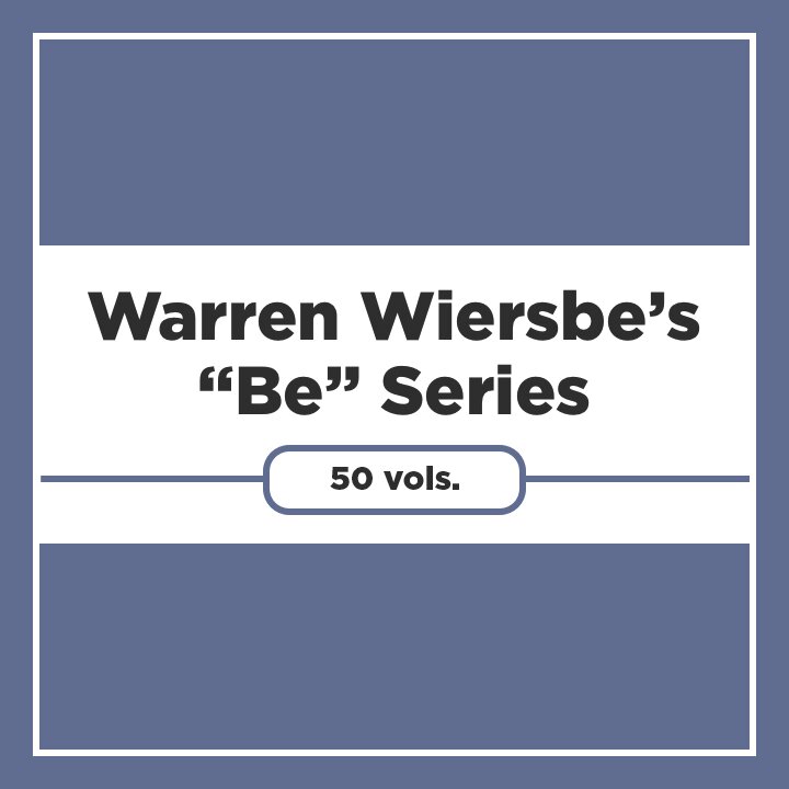 Warren Wiersbe’s “Be” Series (50 vols.)