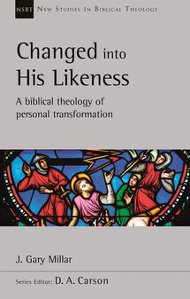 Changed Into His Likeness: A Biblical Theology of Personal Transformation (New Studies in Biblical Theology, vol. 55 | NSBT)