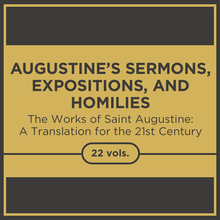 Augustine’s Sermons, Expositions, and Homilies, 22 vols. (The Works of Saint Augustine: A Translation for the 21st Century)
