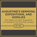Augustine’s Sermons, Expositions, and Homilies, 22 vols. (The Works of Saint Augustine: A Translation for the 21st Century)