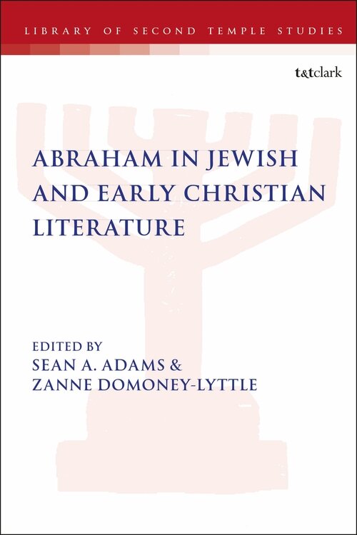 Abraham in Jewish and Early Christian Literature (Library of Second Temple Studies)
