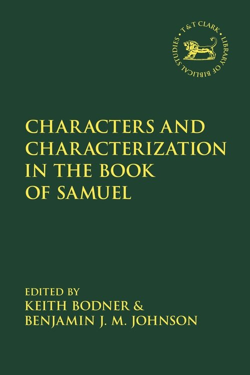 Characters and Characterization in the Book of Samuel (Library of Hebrew Bible/Old Testament Studies | LHBOTS)