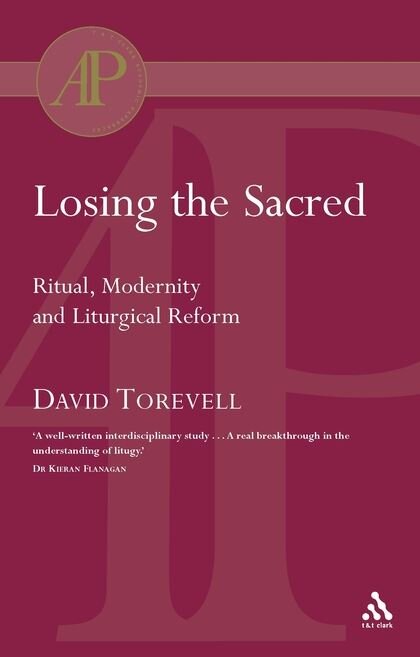 Losing the Sacred: Ritual, Modernity and Liturgical Reform