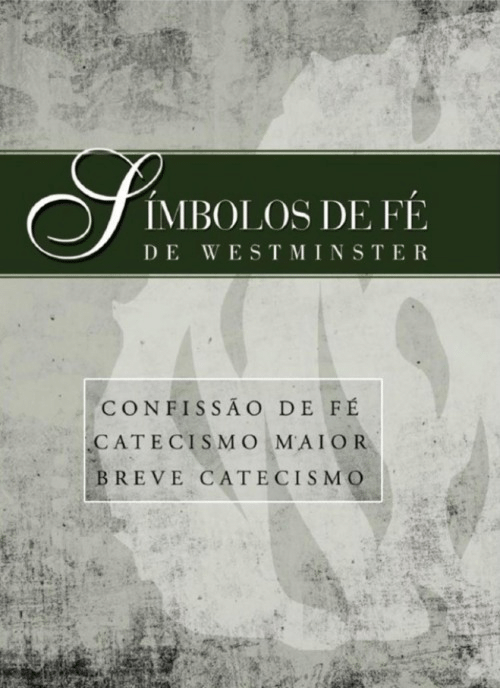 Símbolos de fé – Confissão de Fé de Westminster, Catecismo Maior, Breve Catecismo