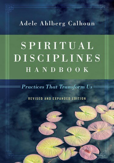 Spiritual Disciplines Handbook: Practices That Transform Us, rev. ed.