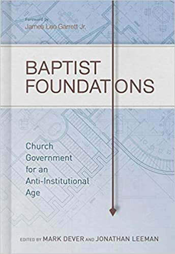 Baptist Foundations: Church Government for an Anti-Institutional Age