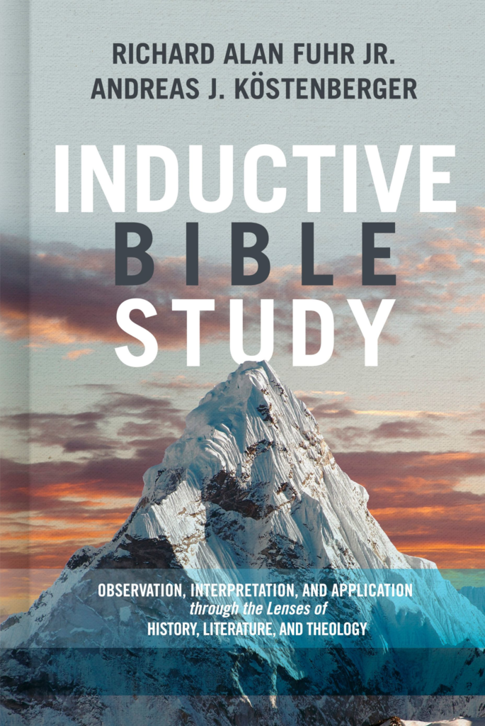 Inductive Bible Study: Observation, Interpretation, and Application through the Lenses of History, Literature, and Theology