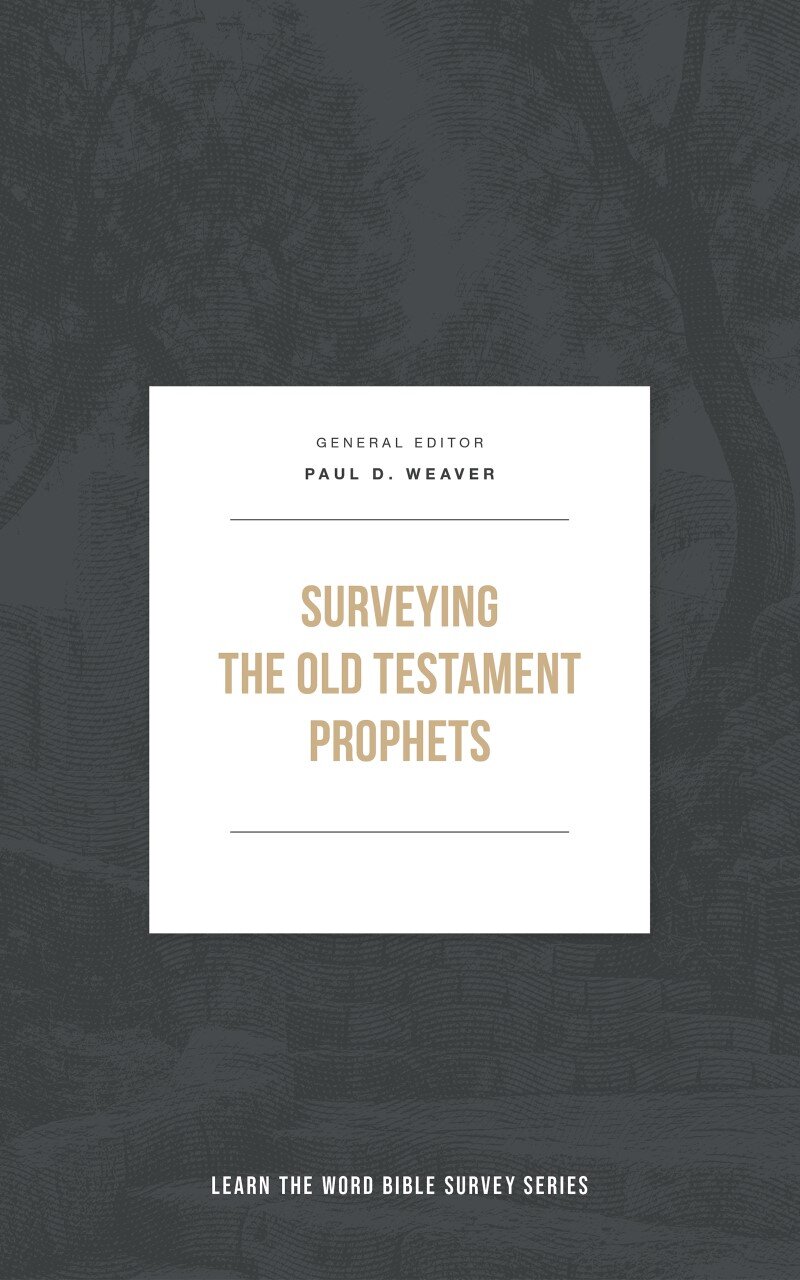 Surveying the Old Testament Prophets (Learn the Word Bible Survey Series)