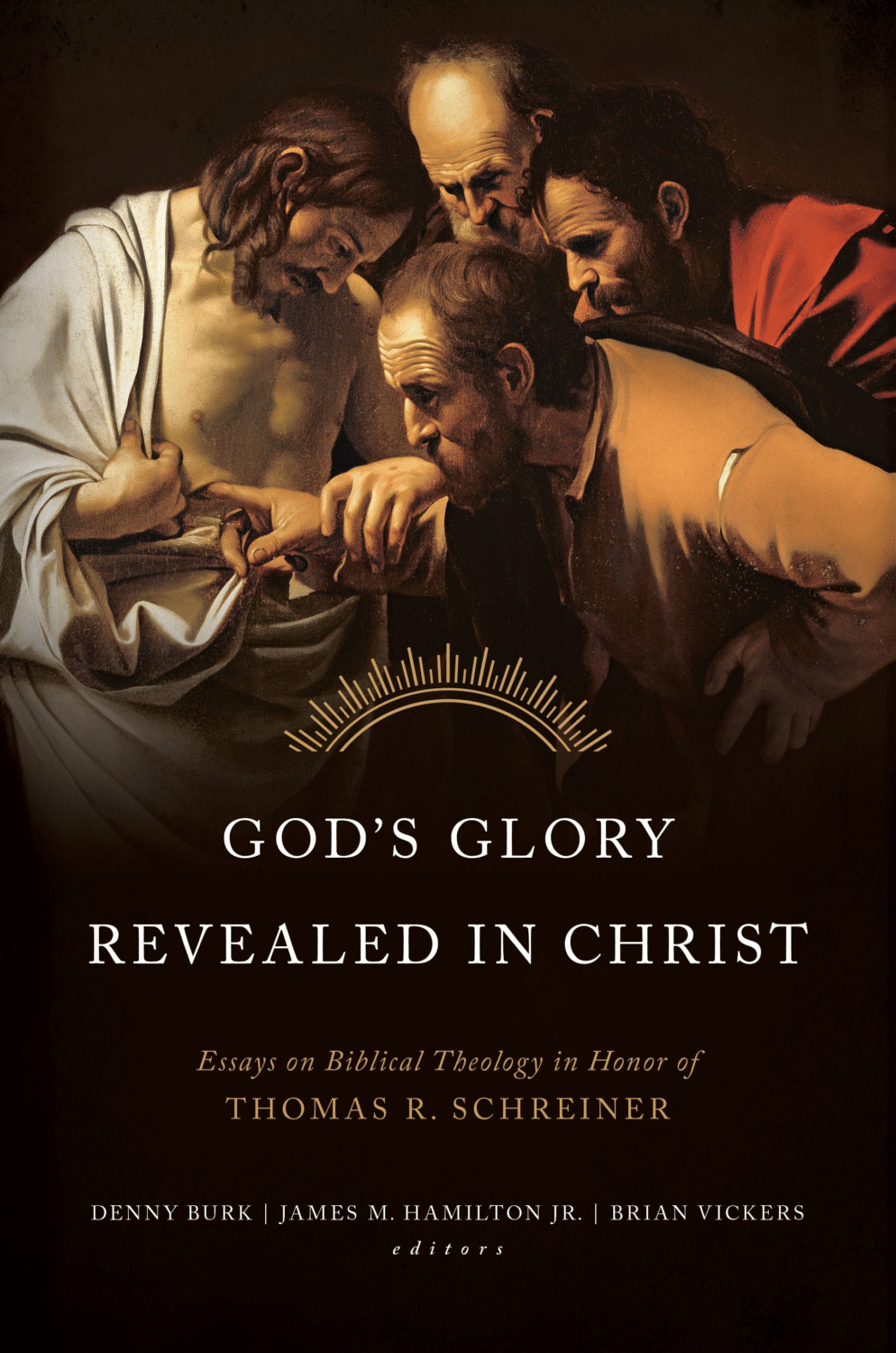 God’s Glory Revealed in Christ: Essays on Biblical Theology in Honor of Thomas R. Schreiner