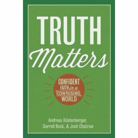 Truth Matters: Confident Faith in a Confusing World