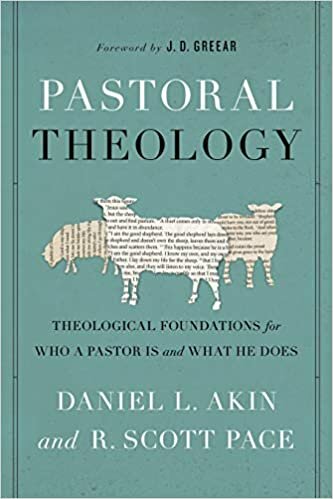 Pastoral Theology: Theological Foundations for Who a Pastor is and What He Does