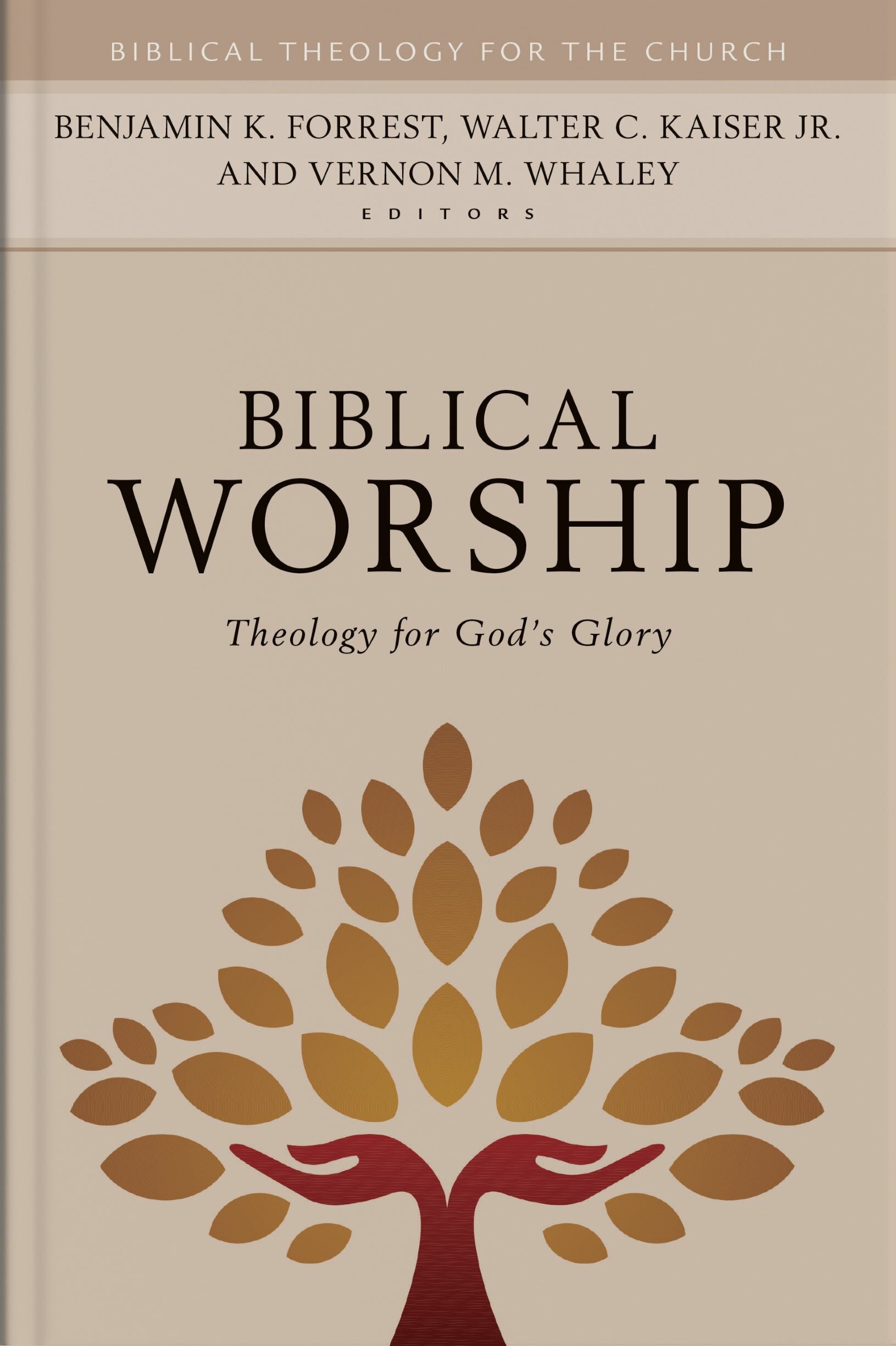 Biblical Worship: Theology for God’s Glory (Biblical Theology for the Church)