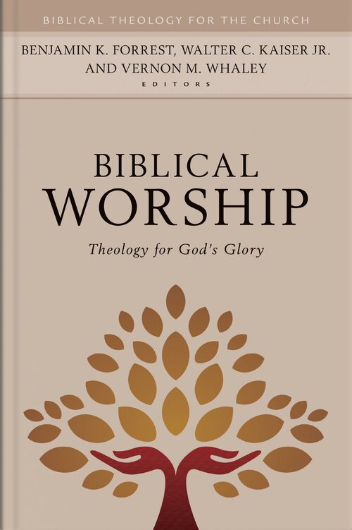 Biblical Worship: Theology for God’s Glory (Biblical Theology for the Church)