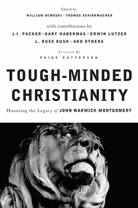 Tough-Minded Christianity: Legacy of John Warwick Montgomery