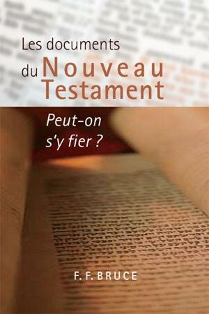 Les documents du Nouveau Testament : Peut-on s'y fier ?