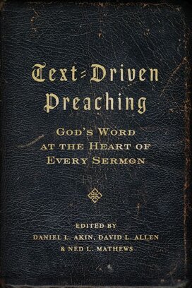 Text-Driven Preaching: God's Word at the Heart of Every Sermon