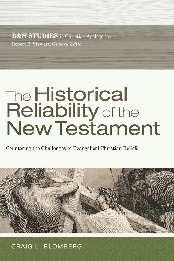 The Historical Reliability of the New Testament: Countering the Challenges to Evangelical Christian Beliefs