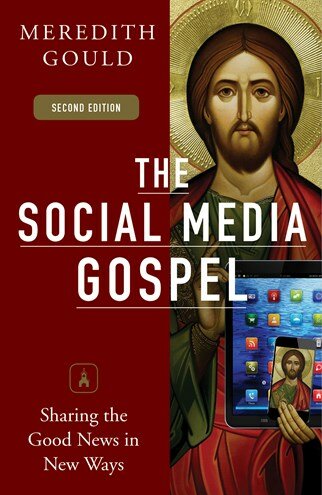 The Social Media Gospel: Sharing the Good News in New Ways, 2nd ed.