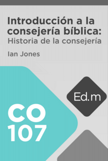Ed. Móvil: CO107 Introducción a la consejería bíblica: Historia de la consejería
