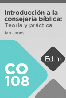 Ed. Móvil: CO108 Introducción a la Consejería Bíblica: Teoría y Práctica