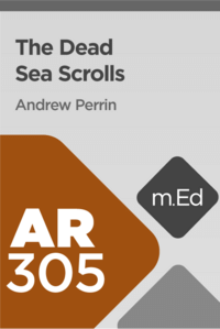 Mobile Ed: AR305 The Dead Sea Scrolls (12 hour course)