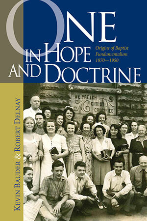 One in Hope & Doctrine: Origins of Baptist Fundamentalism 1870–1950
