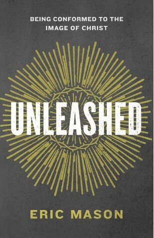 Unleashed: Being Conformed to the Image of Christ