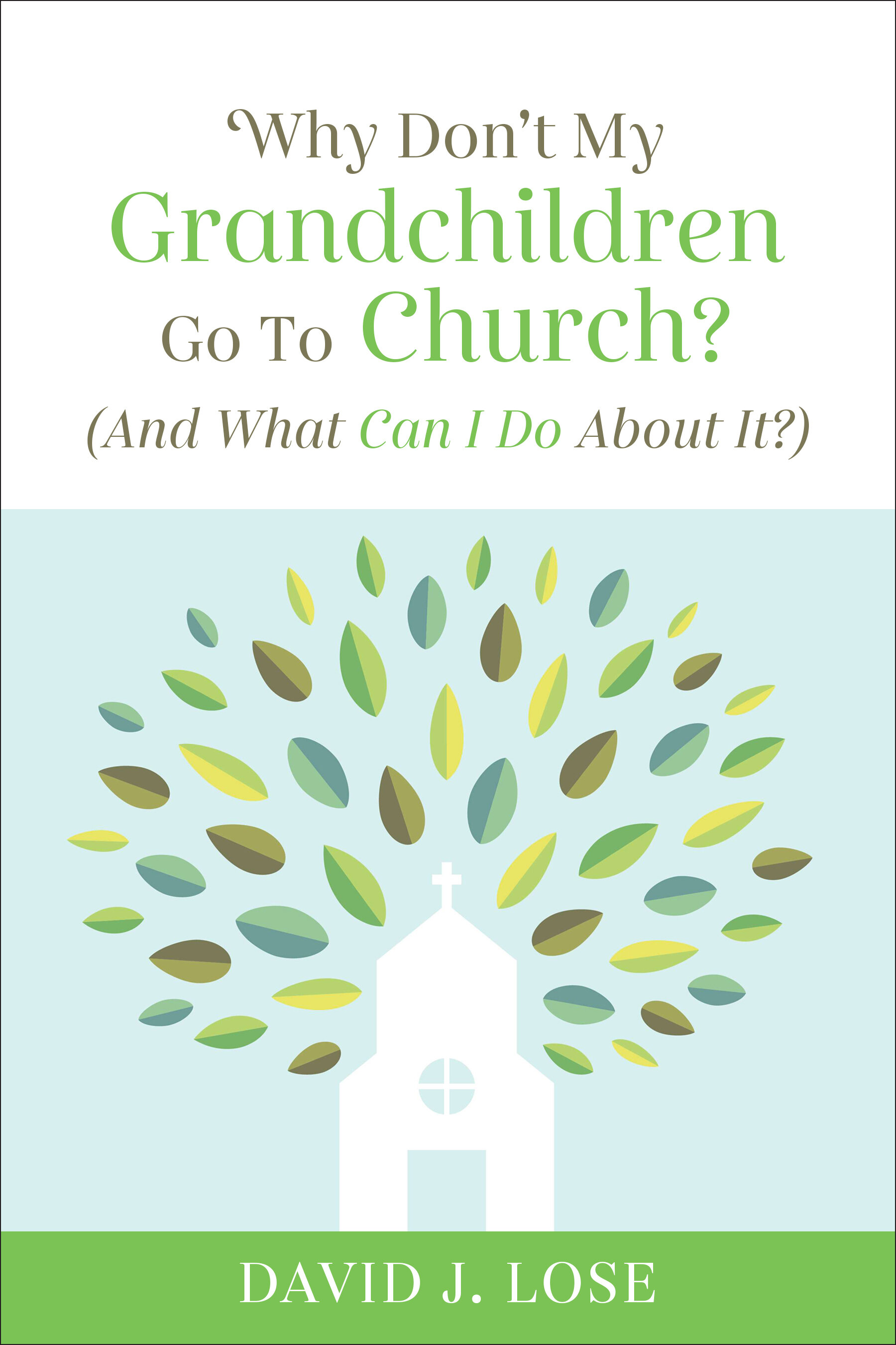 Why Don't My Grandchildren Go to Church? And What Can I Do About It?
