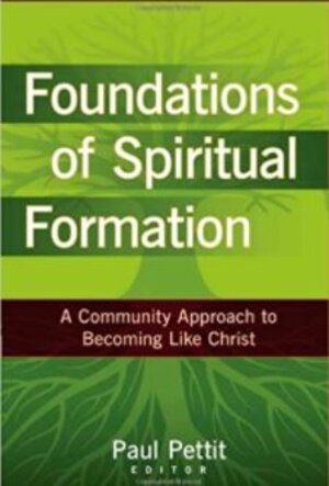 Foundations of Spiritual Formation: A Community Approach to Becoming Like Christ