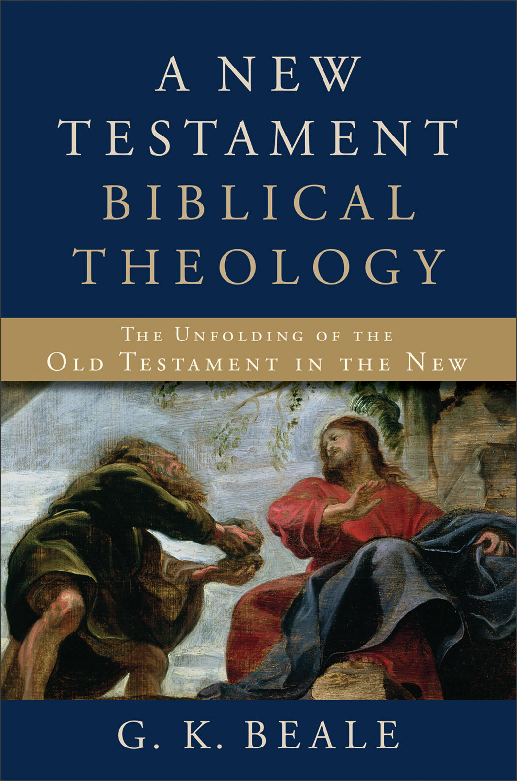 A New Testament Biblical Theology The Unfolding Of The Old Testament In The New Logos Bible 