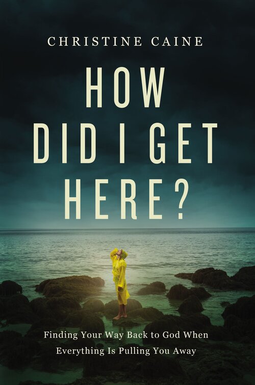 How Did I Get Here? Finding Your Way Back to God When Everything is Pulling You Away