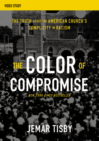 Color of Compromise Video Study: The Truth about the American Church’s Complicity in Racism