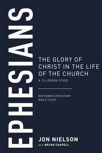 Ephesians: The Glory of Christ in the Life of the Church, A 13 Lesson Study (Reformed Expository Bible Studies | REBS)