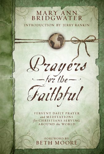 Prayers for the Faithful: Fervent Daily Prayer and Meditations for Christians Serving Around the World