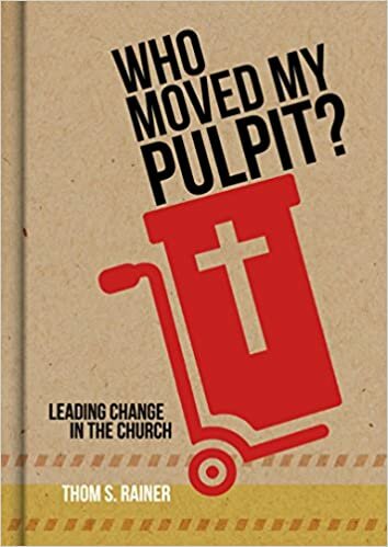 Who Moved My Pulpit? Leading Change in the Church