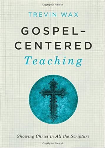 Gospel-Centered Teaching: Showing Christ in All the Scripture
