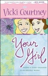 Your Girl: Raising a Godly Daughter in an Ungodly World