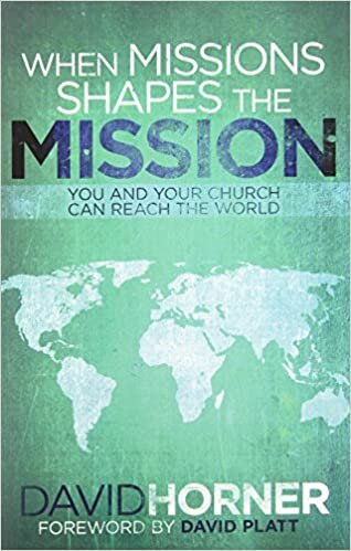 When Missions Shapes the Mission: You and Your Church Can Reach the World