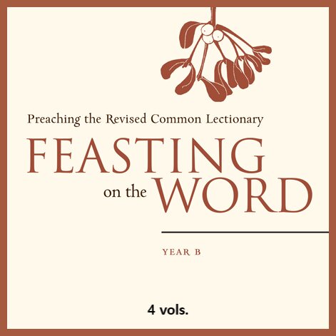 Feasting on the Word: Preaching the Revised Common Lectionary, Year B (4 vols.)