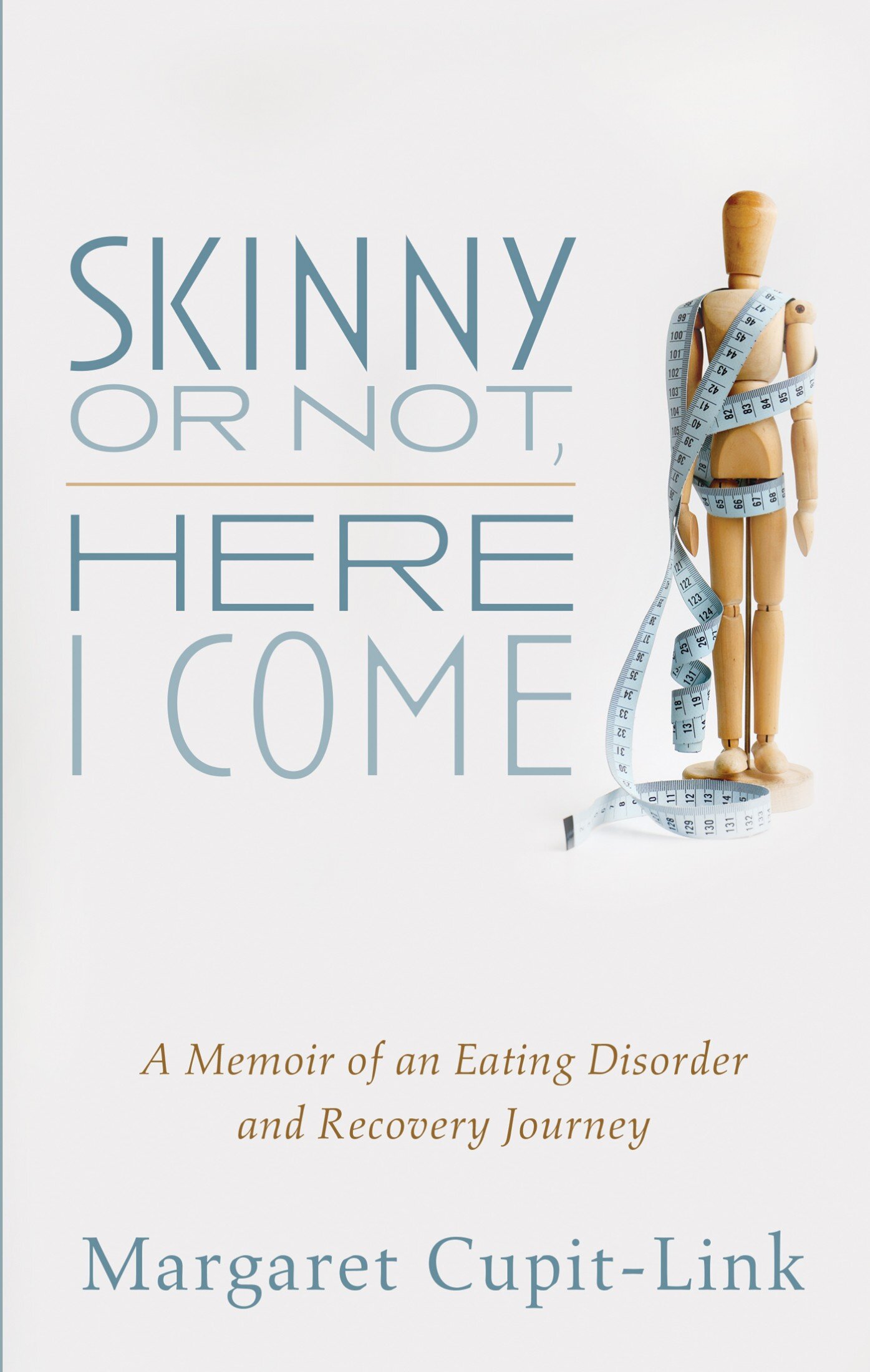 Skinny or Not, Here I Come: A Memoir of an Eating Disorder and Recovery Journey